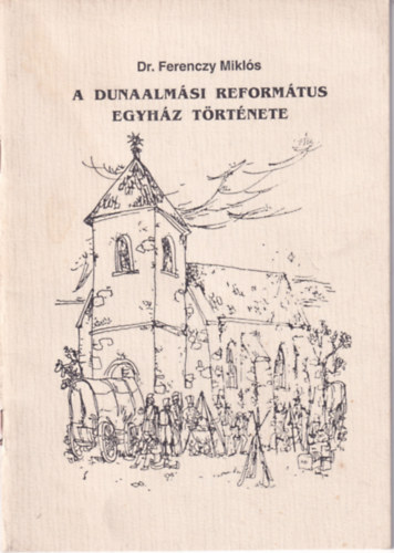dr. Ferenczy Miklós - A Dunaalmási Református Egyház története