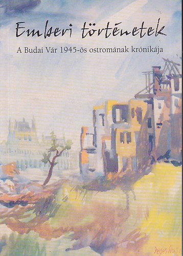 dr. Koncz M�ria (szerk.) - Emberi t�rt�netek. A Budai V�r 1945-�s ostrom�nak kr�nik�ja