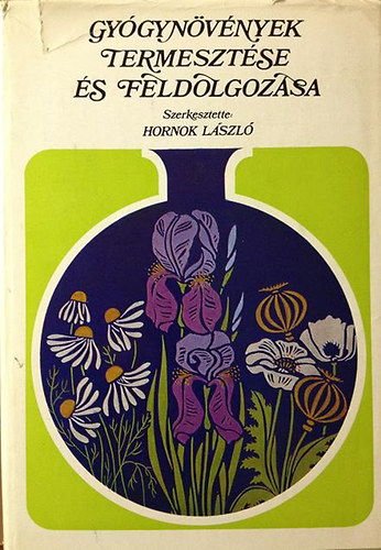 Dr. Hornok L�szl� - Gy�gyn�v�nyek termeszt�se �s feldolgoz�sa