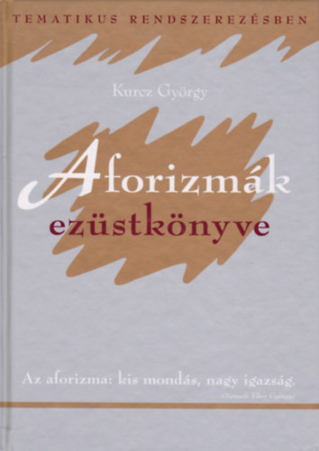 Kurcz Gyrgy - Aforizmk ezstknyve