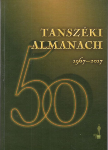 Dr. Erdlyi Lajos, Dr. Toldi Jzsef, Dr. Varga Csaba (szerk.) - Tanszki Almanach 50 - lettani, Szervezettani s Idegtudomnyi Tanszk 1967-2017