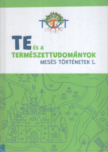 Te és a természettudományok - Mesés történetek 1.