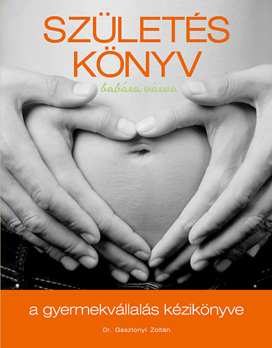 Dr. Gasztonyi Zoltán - Születéskönyv - Babára várva