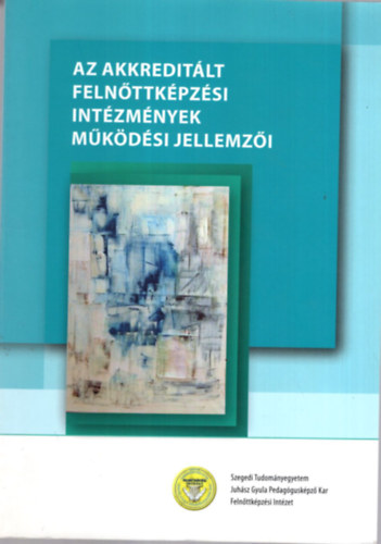 Farkas Éva, Hangya Dóra, Farkas Erika - Az akkreditált felnőttképzési intézmények működési jellemzői - kutatási jellemzői