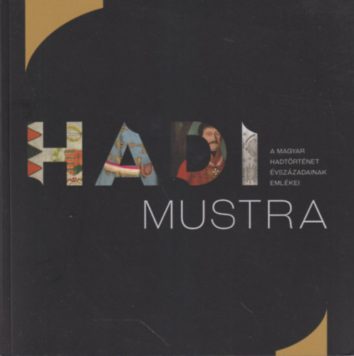 Zvodi Szilvia (szerk) - Hadimustra - A magyar hadtrtnet vszzadainak emlkei