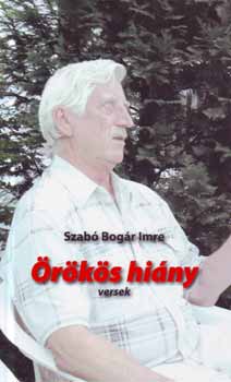 Szabó Bogár Imre - Örökös hiány - Versek