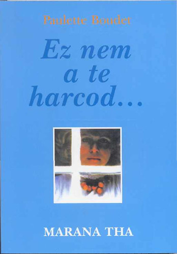 Boudet, Paulette - Ez nem a te harcod...