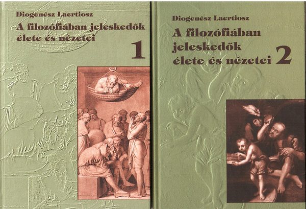 Diogenész Laertiosz - A filozófiában jeleskedők élete és nézetei I-II.