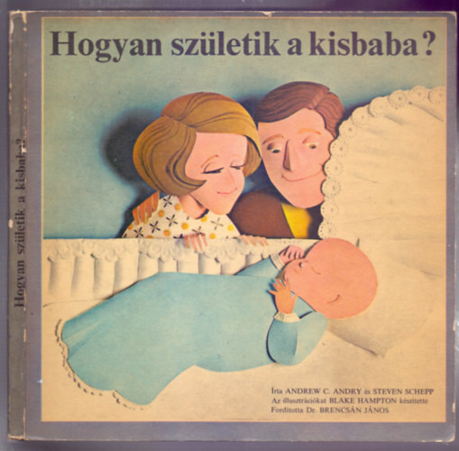 Andrew C. Andry-Steven Schepp, Illusztrci: Blake Hampton - Hogyan szletik a kisbaba ?