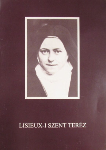 Lisieux-i Szent Teréz - Szigeti Miklós - Hans Urs von Balthasar - Lisieux-i Szent Teréz