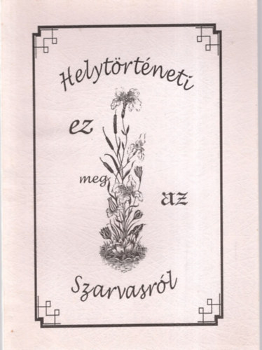 Szilvássy László dr. - Helytörténeti ez meg az Szarvasról