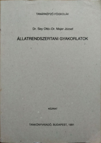 Dr. Sey Ott�, Dr. Majer J�zsef - �llatrendszertani gyakorlatok