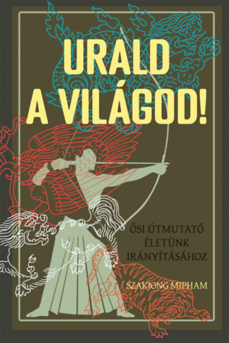Mipham, Szakjong - Urald a világod!