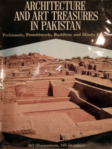 F. A Khan - Architecture and art treasures in Pakistan (�p�t�szeti �s m�v�szeti kincsek Pakiszt�nban) Prehistoric, protohistoric, Buddhist, and Hindu periods