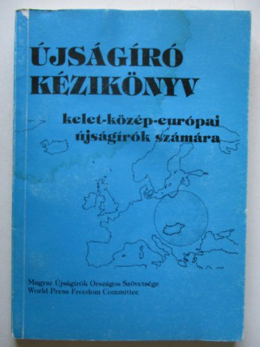 SZERKESZTŐ Malcolm F. Mallette - Újságíró kézikönyv KELET-KÖZÉP-EURÓPAI ÚJSÁGÍRÓK SZÁMÁRA