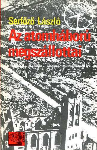 Serf�z� L�szl� - Az atomh�bor� megsz�llottai