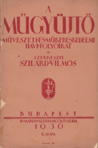 Szilárd Vilmos (szerk.) - A műgyüjtő - Művészeti és műkereskedelmi havi folyóirat (1930) - 4.szám