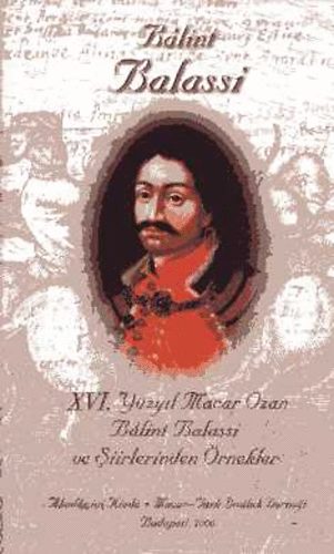 Edit Tasn�di; Dursun Ayan (szerk.) - XVI. Y�zyil Macar Ozan B�lint Balassi ve Siirlerinden �rnekler