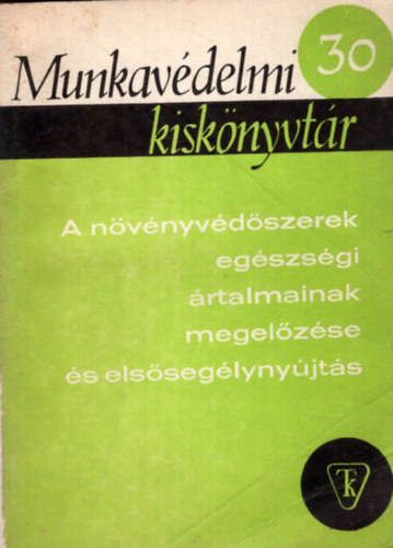 Dr. K�d�r Tibor, Losonczy B�la, Szederk�nyi Mikl�s - A n�v�nyv�d�szerek eg�szs�gi �rtalmainak megel�z�se �s els�seg�lyny�jt�s