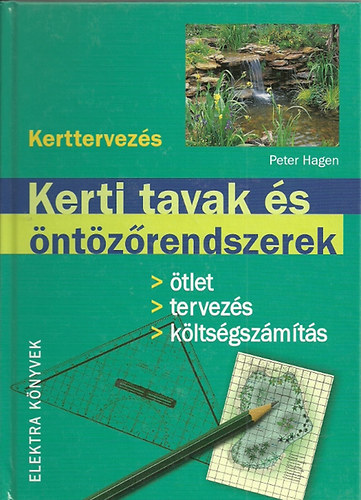 Peter Hagen - Kerti tavak és öntözőrendszerek- Ötlet, tervezés,... (Kerttervezés)