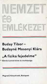Buday T.-Budayné Mosonyi K. - "A fizika fejedelme" (Eötvös Lóránd élete és munkássága)