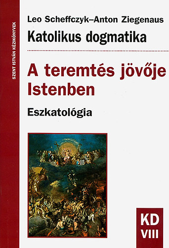 Anton Ziegenaus - A teremts jvje Istenben - Eszkatolgia