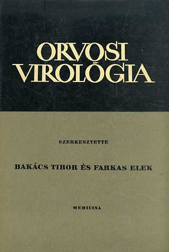 Bakcs Tibor; Farkas Elek (szerk.) - Orvosi virolgia