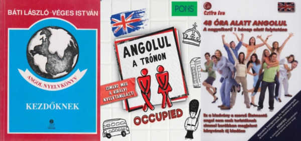B�ti L�szl� V�ges Istv�n, Czifra �va, Dorith Herfeld - 3 db angol nyelvk�nyv kezd� nyelvtanul�knak: Angol nyelvk�nyv kezd�knek + 48 �ra alatt angolul + PONS Angolul a tr�non - Ismerd meg a kir�lyi nyelvtanul�st!