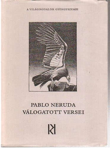 Pablo Neruda - Pablo Neruda v�logatott versei