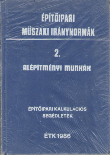 �p�t�ipari m�szaki ir�nynorm�k. 2. Al�p�tm�nyi munk�k