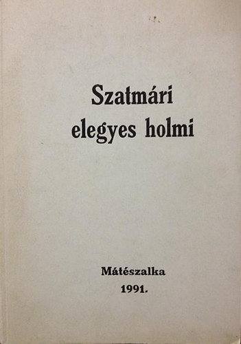�ts J�zsef (szerk.) - Szatm�ri elegyes holmi