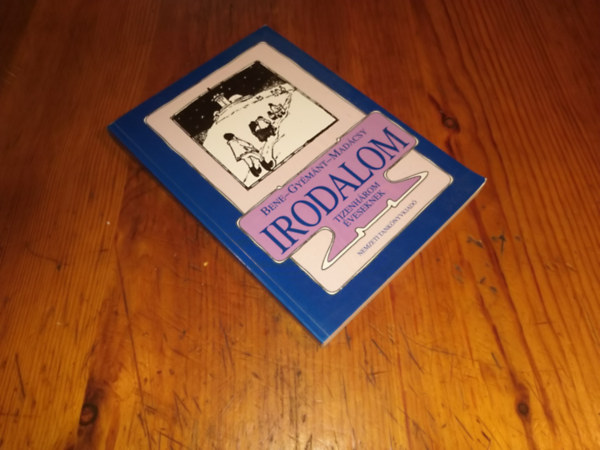 Bene Klmn, Gymnt Csilla, Madcsy Piroska - Irodalom (Tizenhrom veseknek s hatosztlyos kzpiskolk I.osztlya szmra)