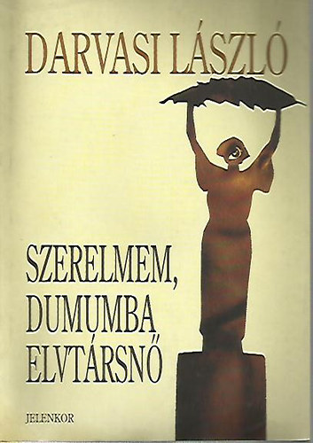 Darvasi László - Szerelmem, Dumumba elvtársnő