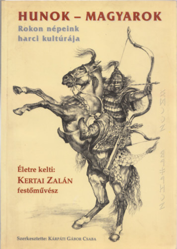 K�rp�ti G�bor Csaba (szerk.) - Hunok-magyarok - Rokon n�peink harci kult�r�ja
