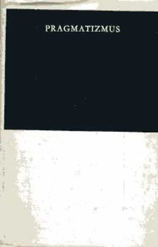 Gondolat Kiadó - Pragmatizmus (A pragmatista filozófia megalapítóinak műveiből)