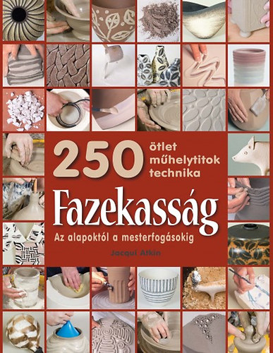 Jacqui Atkin - Fazekassg - Az alapoktl a mesterfogsokig