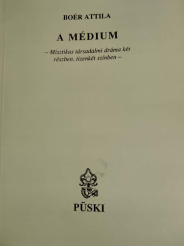 Boér Attila - A médium-Misztikus társadalmi dráma két részben, tizenkét színben