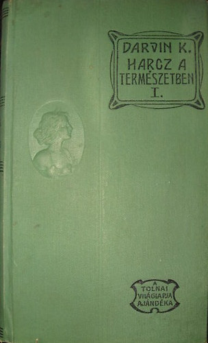 Darvin Kroly - Harcz a termszetben- A fajok eredete az ember szrmazsa I. ktet