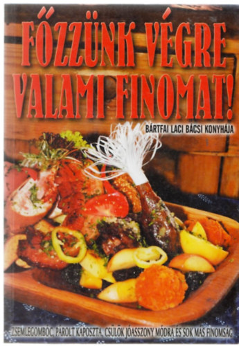 Brtfai Laci bcsi - Fzznk vgre valami finomat!