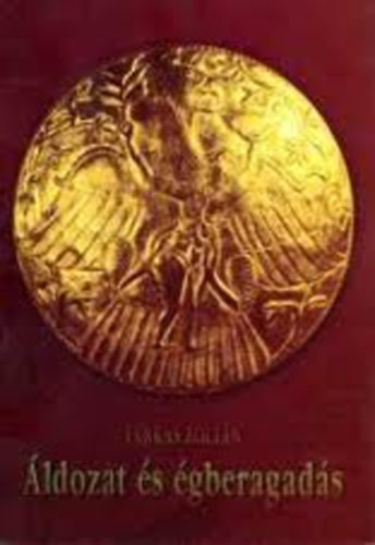 Farkas Zoltán - Áldozat és égberagadás