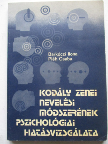 Bark�czy Ilona- Pl�h Csaba - Kod�ly zenei nevel�si m�dszer�nek pszichol�giai hat�svizsg�lata