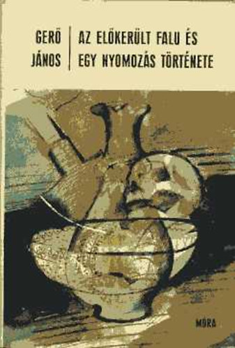 Ger� J�nos - Az el�ker�lt falu �s egy nyomoz�s t�rt�nete