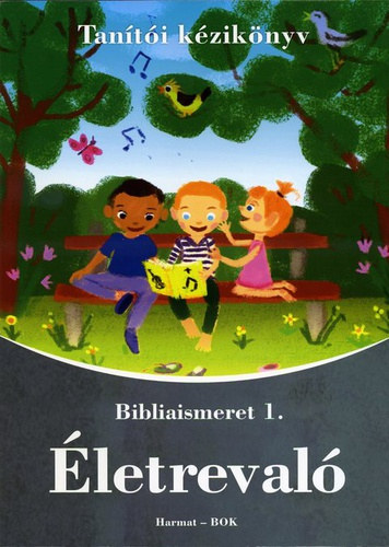 Hodozsó Edit - Életrevaló - Bibliaismeret 1. - Tanítói kézikönyv