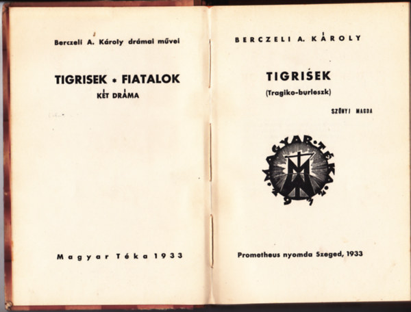 Berczeli A. K�roly - K�t dr�ma egy k�tetben: Tigrisek (Tragiko-burleszk) + Fiatalok (Keser�j�t�k)