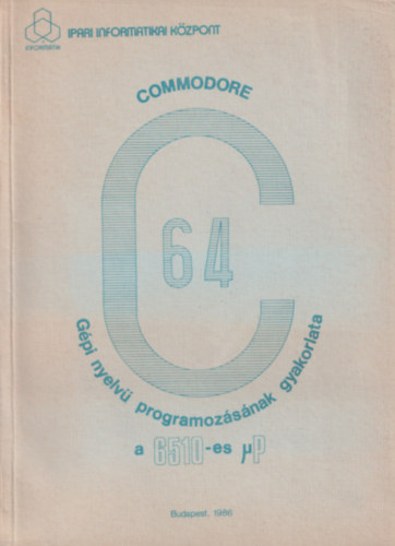 Commodore 64 gépi nyelvű programozásának gyakorlata
