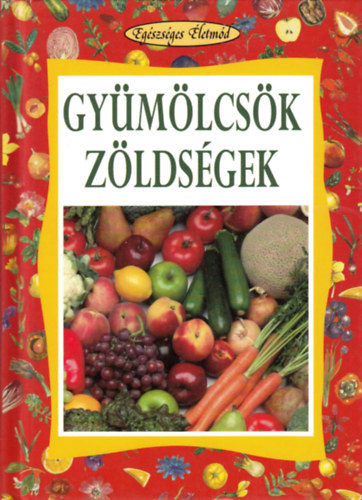 Angela Maria Mauri - Gymlcsk, zldsgek (Egszsges letmd)