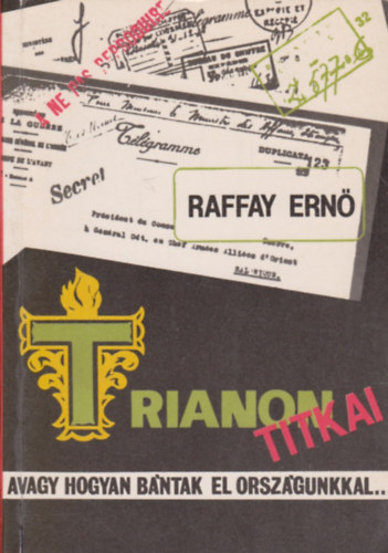 Raffai Ern - Trianon titkai avagy, hogyan bntak el orszgunkkal...