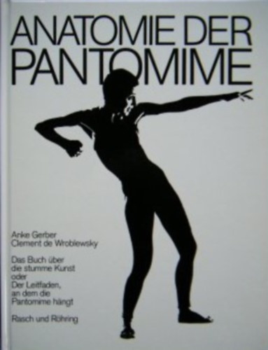 Anke Gerber, Clement de Wroblewsky - Anatomie der pantomime - A Pantomim anatómiája