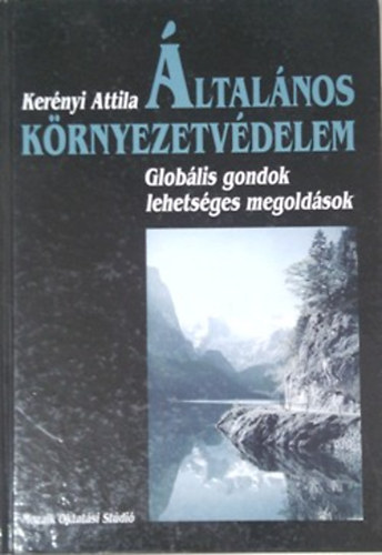 Kerényi Attila - Általános környezetvédelem - Globális gondok, lehetséges megoldások
