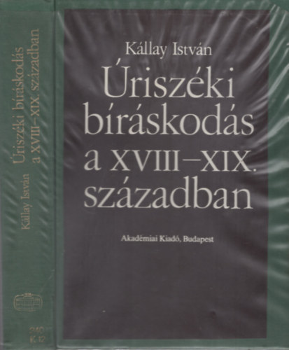 Kállay István - Úriszéki bíráskodás a XVIII-XIX.században